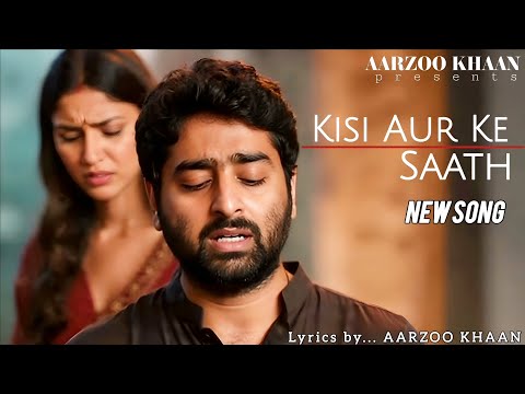 Kisi Aur Ke Saath | Sad Hindi Song | Emotional Love & Heartbreak | Aarzoo Khaan & Arijit Singh Vibe