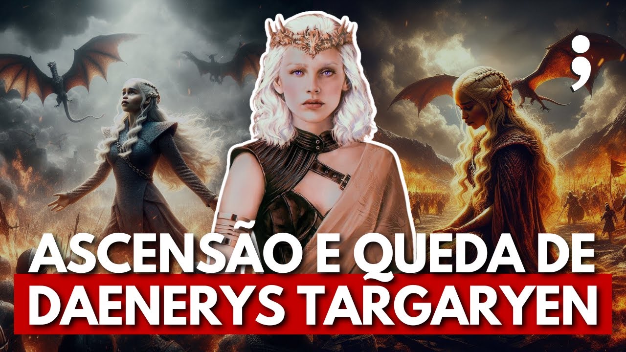 O AUGE e a QUEDA de DAENERYS TARGARYEN nas Crônicas de Gelo e Fogo | Game of Thrones