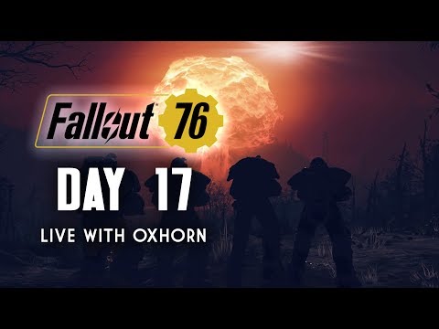 Day 17 of Fallout 76 Part 4 - Live Now with Oxhorn