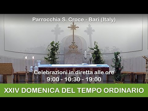 XXIV DOMENICA DEL TEMPO ORDINARIO - S. Messa 11/09/2022 ore 10:30 - Parrocchia Santa Croce - Bari