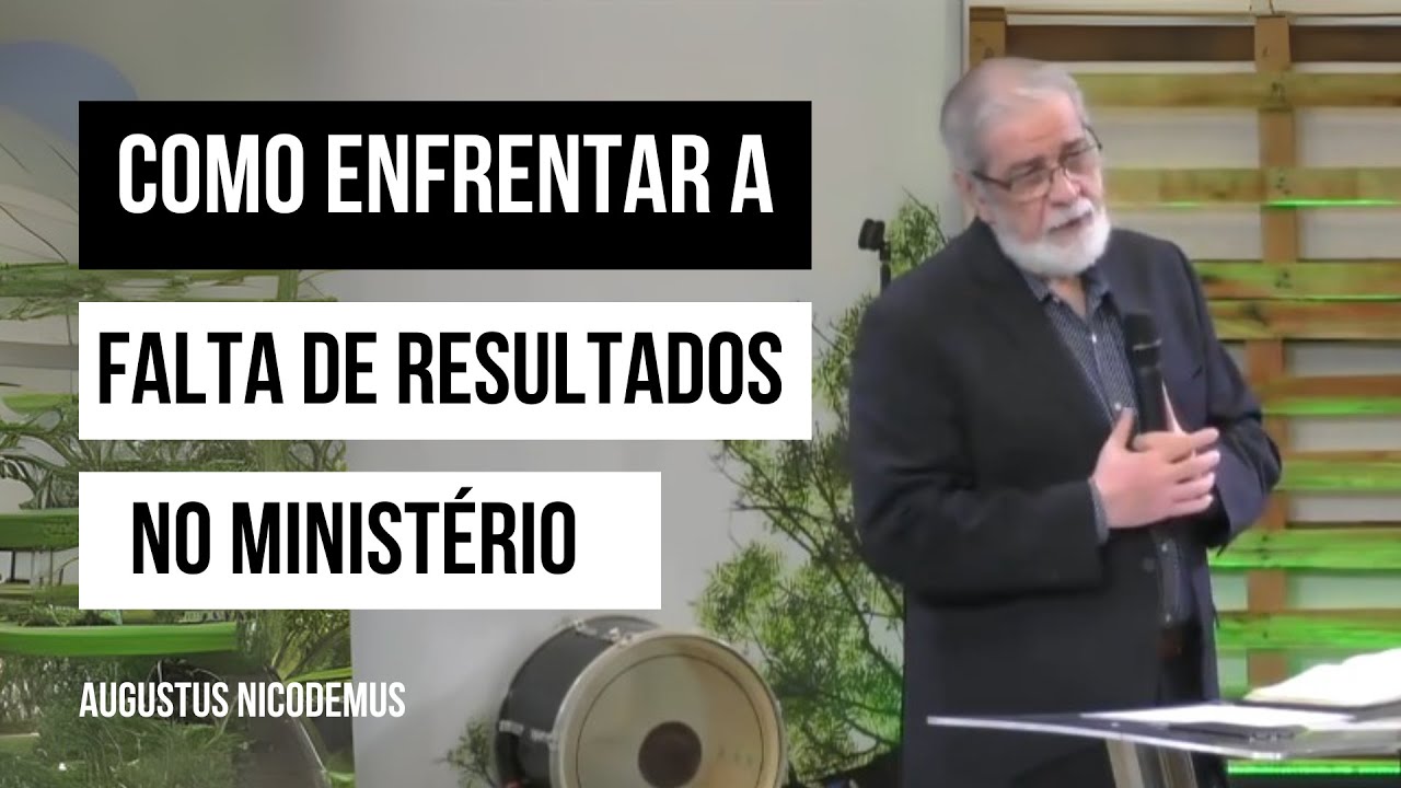 Como Enfrentar a Falta de Resultados no Ministério   Augustus Nicodemus