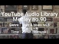 Youtube Audio Library Medley No 90 Genre Jazz Blues No 5 Title L R Time 25min 50music