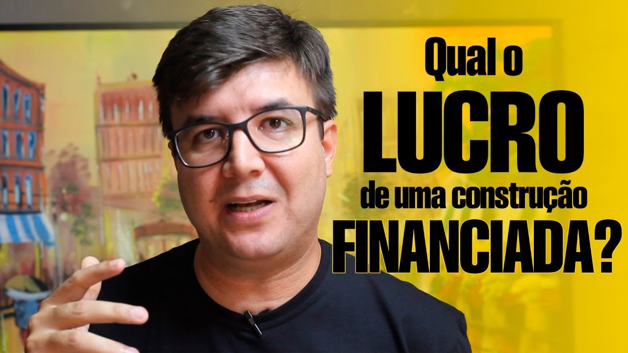 Qual o LUCRO de uma CONSTRUÇÃO FINANCIADA?
