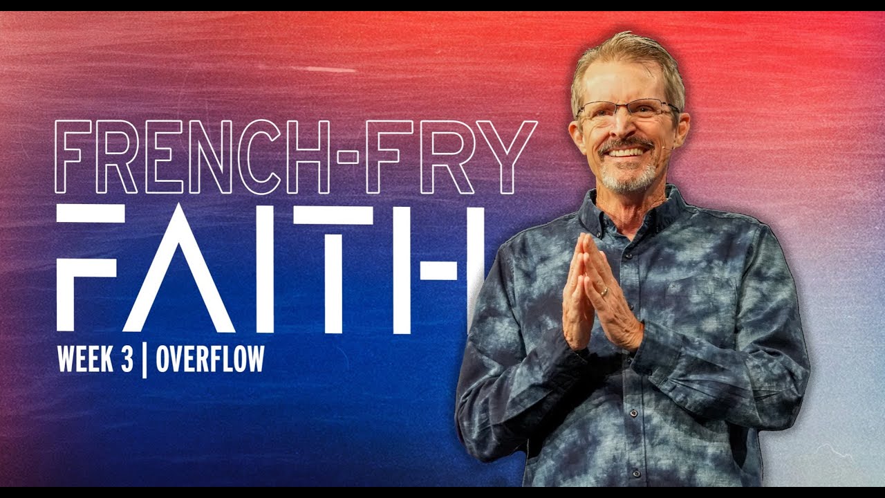 October 22, 2023 | "French Fry Faith" | Lowell McNaney, Senior Pastor