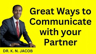 Great Ways To Communicate With Your Partner - Dr. K. N. Jacob