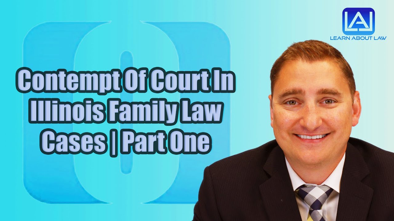 Contempt Of Court In Illinois Family Law Cases | Part One