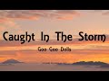 Goo Goo Dolls - Caught In The Storm (Lyrics) - Magnetic (2013)