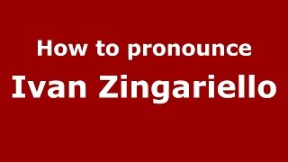 How to pronounce Ivan Zingariello