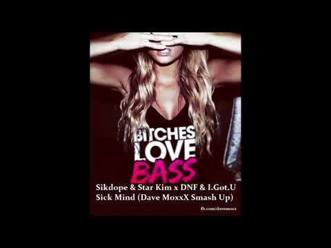 Sikdope & Star Kim x DNF & I Got U - Sick Mind (Dave MoxxX Smash Up)