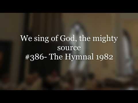 We sing of God, the mighty source- #386 The Hymnal 1982
