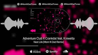 Adventure Club &amp; Crankdat - Next Life (feat. Krewella) [Mom N Dad Remix]