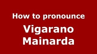 How to pronounce Vigarano Mainarda