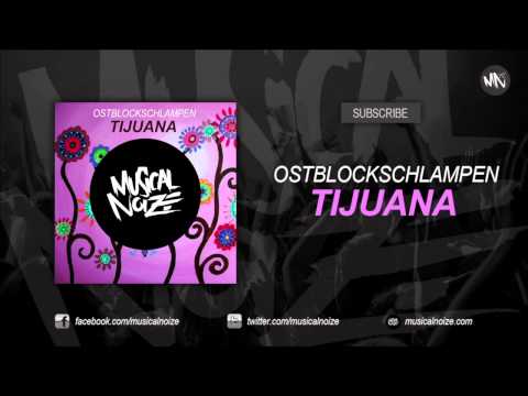 OSTBLOCKSCHLAMPEN - TIJUANA (OUT NOW on MUSICAL NOIZE)