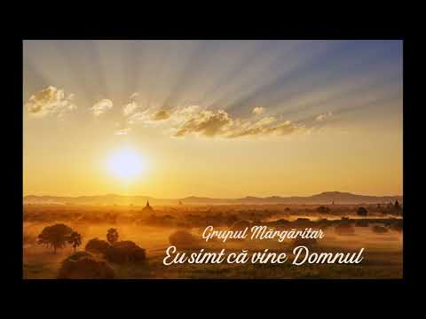 Grupul Mărgăritar - Eu simt că vine Domnul