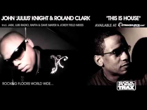 John 'Julius' Knight & Roland Clark   This Is House JJK Original Groove Mix