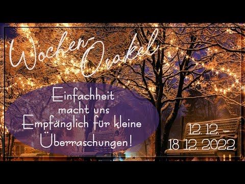 #WOCHEN-ORAKEL- #KW 50 #12.12.-18.12.22-Einfachheit macht uns empfänglich für kleine Überraschungen!