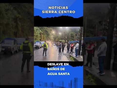 GRAN DESLAVE EN BAÑOS DE AGUA SANTA