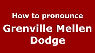 How to pronounce Grenville Mellen Dodge
