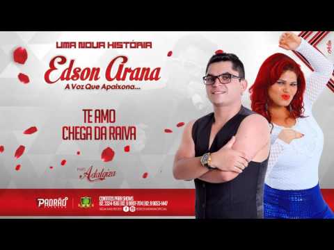 05 - EDSON ARANA - TE AMO, CHEGA DA RAIVA