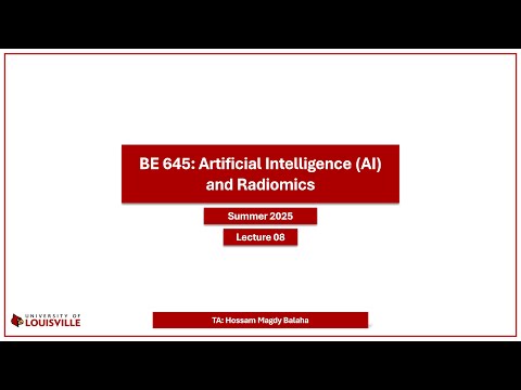 BE 645: Artificial Intelligence (AI) and Radiomics (Summer 2025) - Lecture 08
