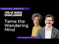 Exploring the Science and Practices of the Peak Mind Challenge | Episode 1: Tame Your Wandering Mind