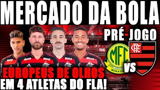 MERCADO DA BOLA: TIMES EUROPEUS DE OLHOS EM 4 ATLETAS DO MENGÃO PRÉ-JOGO MIRASSOL X FLAMENGO AO VIVO