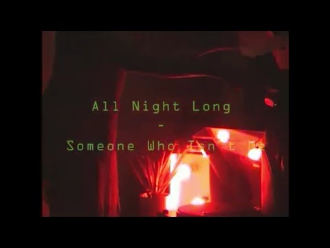 Someone Who  Isn't Me -  All Night Long (Official Video)