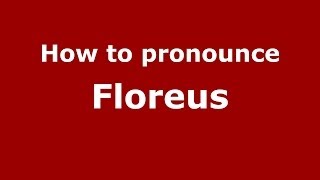 How to pronounce Floreus