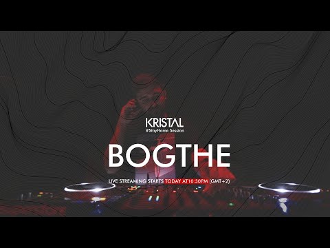 Kristal Club [#StayHome Sessions] w/ BOGTHE