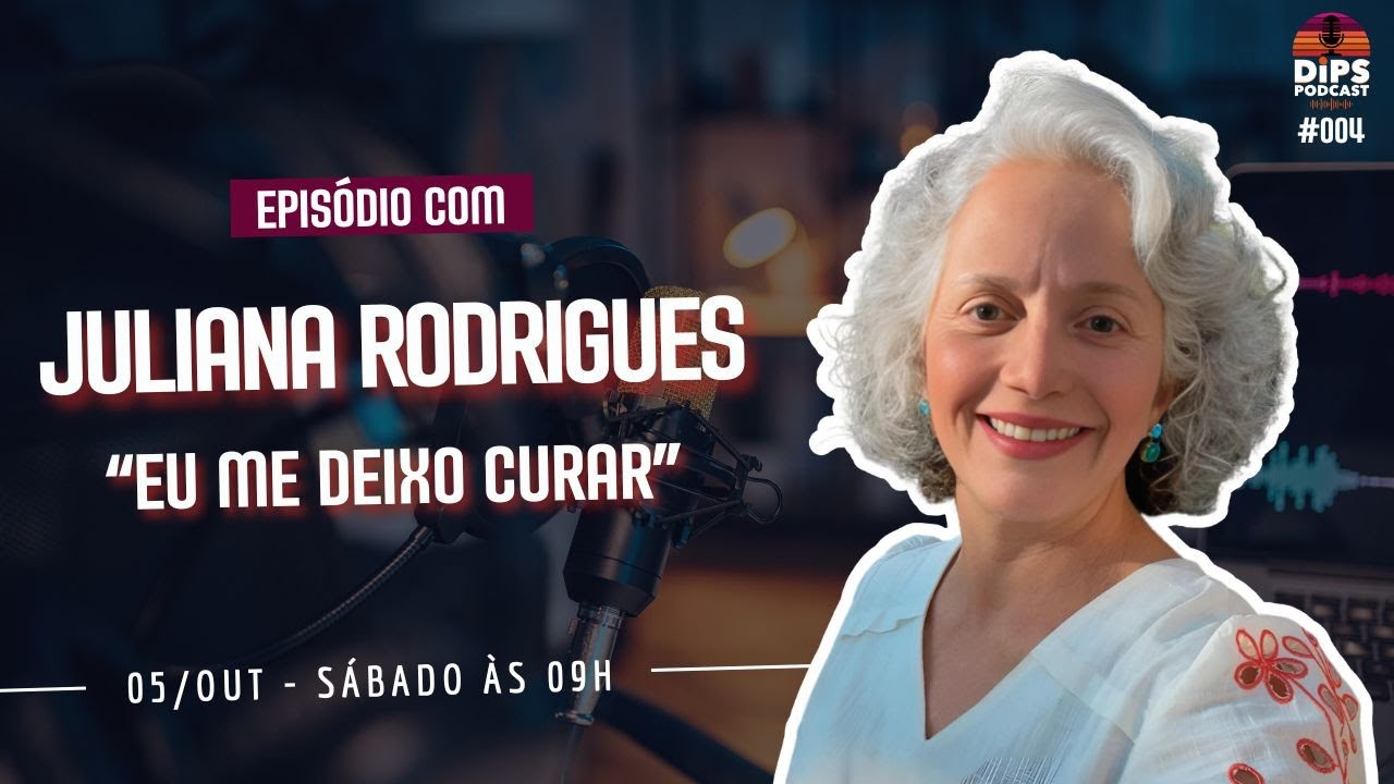 DIPS Podcast | Dra. Juliana A. Rodrigues “EU ME DEIXO CURAR”