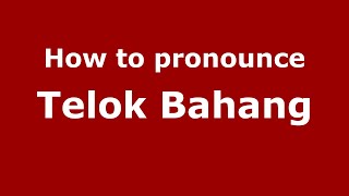How to pronounce Telok Bahang