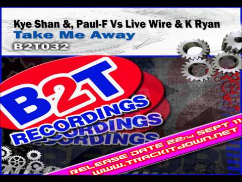 B2T032-Kye Shand &, Paul-F Vs Live Wire & K Ryan- Take Me Away (Energy Syndicate Remix)
