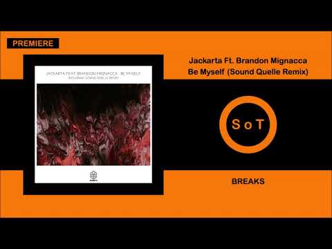 Jackarta - Be MySelf (Feat. Brandon Mignacca) (Sound Quelle Remix) [Breaks] [Songspire Records]