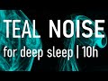 Dark Teal Noise | For deep sleep, relaxation | 10 hours
