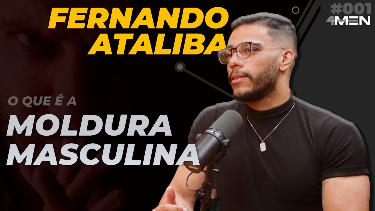 MOLDURA MASCULINA com Fernando Ataliba - 4MEN Podcast #001