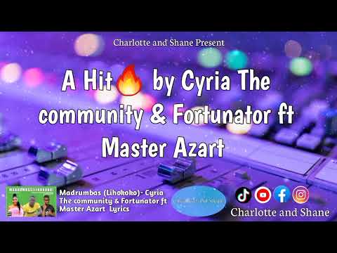 Madrumbas (Lihokoko) Lyrics- Cyria The Community & Fortunator ft Master Azart