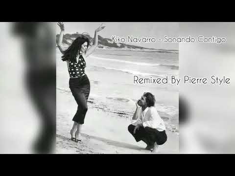 Kiko Navarro - Sonando Contigo (Remix By Pierre Style)