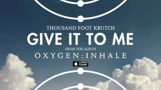 Thousand Foot Krutch: Give It To Me (Official Audio)