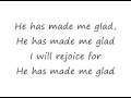 He Has Made Me Glad, by Maranatha Music 