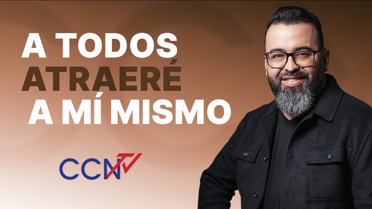 A todos atraeré a mí mismo | CCN Online