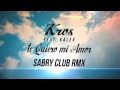Kros Feat. Kalex - Te Quiero Mi Amor (Sabry Club ...