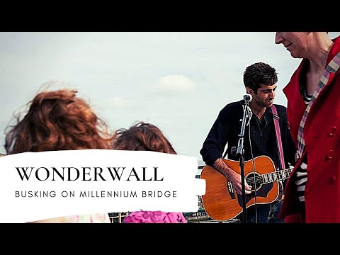 WONDERWALL - BUSKING IN LONDON ON MILLENNIUM BRIDGE