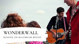 WONDERWALL - BUSKING IN LONDON ON MILLENNIUM BRIDGE