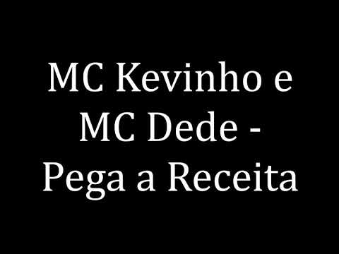MC Kevinho e MC Dede -  Pega a Receita (LETRA)