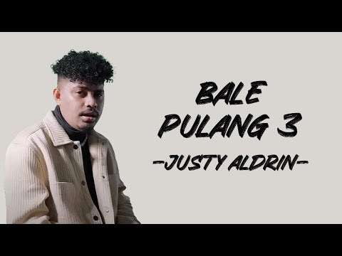 Justy Aldrin - Bale Pulang 3 (Lirik/Lyric lagu Indonesia)