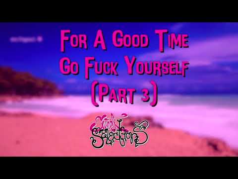 For A Good Time Go Fuck Yourself (Part 3) [Mix]