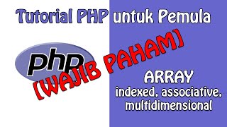 ARRAY di PHP : Indexed, Associative, Multidimensional Array | Tutorial PHP untuk Pemula - Part 8