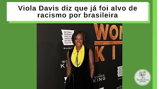 Viola Davis diz que já foi alvo de racismo por brasileira