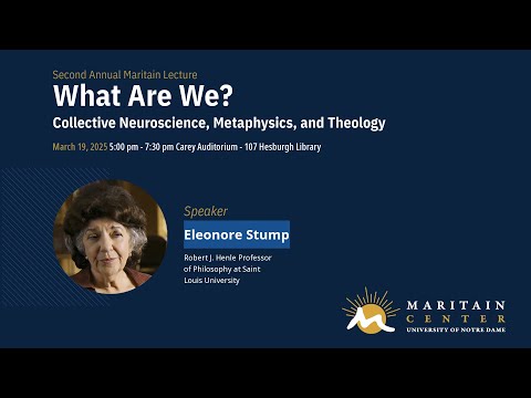 2025 Maritain Lecture: What Are We? Collective Neuroscience, Metaphysics, and Theology