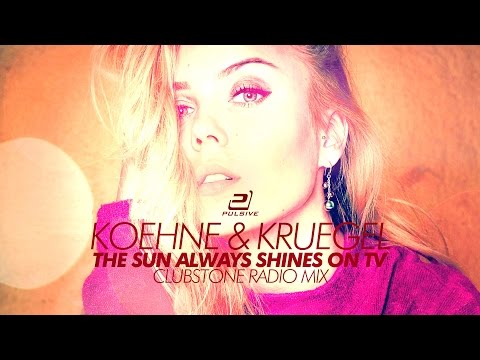 Koehne & Kruegel ft. Janine Delon - The Sun Always Shines On TV (Clubstone Radio Remix)